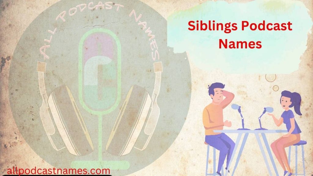 Siblings Podcast Names