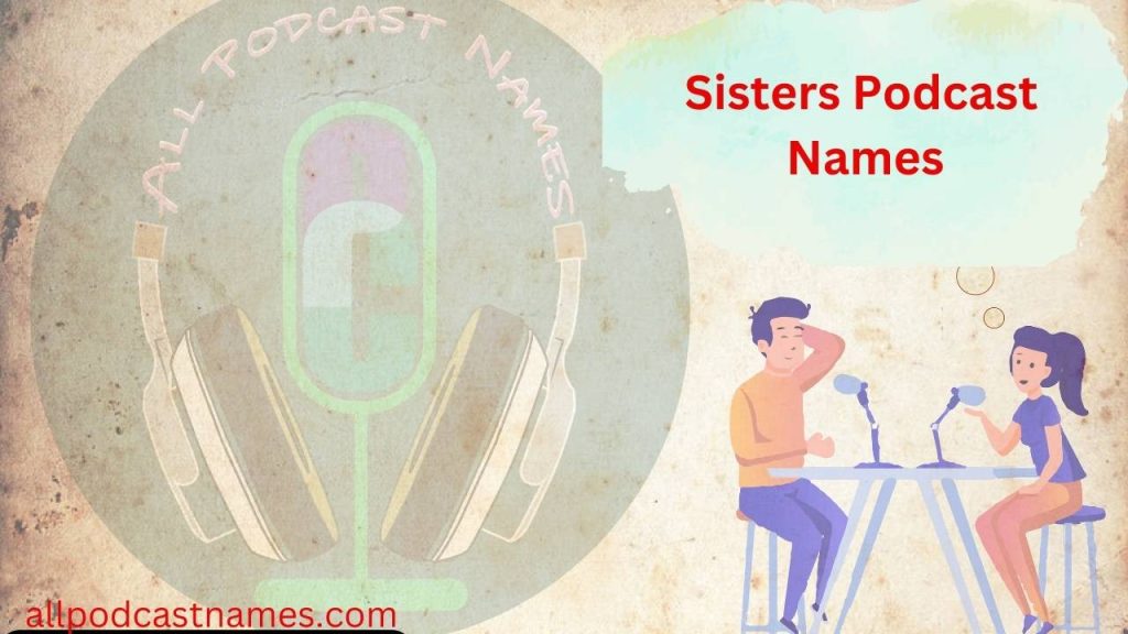 Sisters Podcast Names