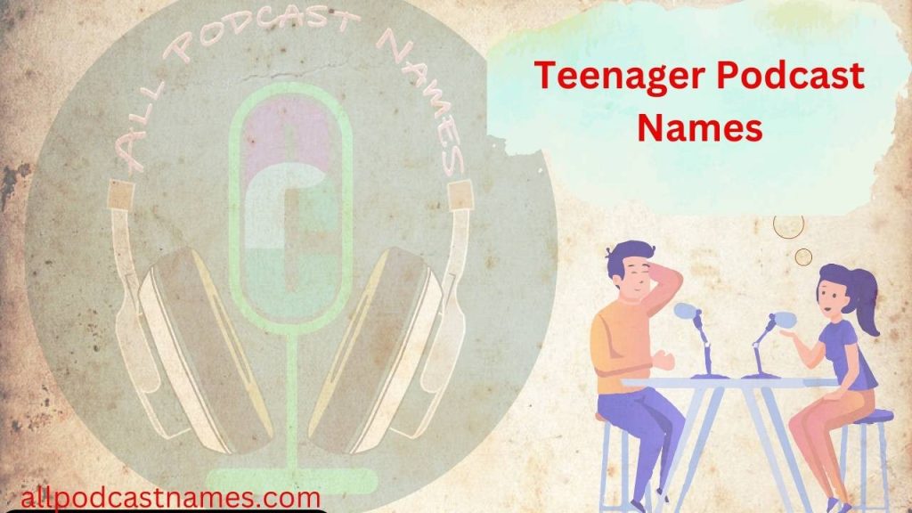 Teenager Podcast Names